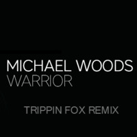 Michael Woods - Warrior (Trippin Fox remix) by Trippin Fox