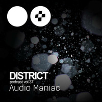 Audio Maniac - DISTRICT Podcast vol. 37 by KWANT