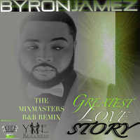 Byron Jamez - Greatest Love Story (The Mixmasters R&amp;B ReMix) by Mixmasters R&B