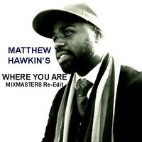Matthew Hawkins - Where You Are (The Mixmasters RnB Re-Edit) by Mixmasters R&B