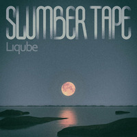 Slumber Tape Vol. 1, Deceleration by Liqube
