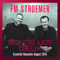 FM STROEMER - Sondé les Dieux Essential Housemix - August 2015 | www.fmstroemer.de by FM STROEMER [Official]