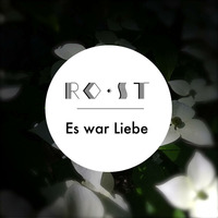 #01 RO•ST - Es war Liebe by RO•ST