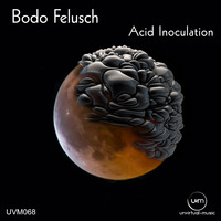 UVM068 - Bodo Felusch - Acid Inoculation