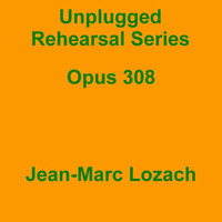 Unplugged Rehearsal Series Opus 308 by Jean-Marc Lozach