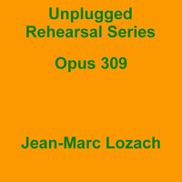 Unplugged Rehearsal Series Opus 309 by Jean-Marc Lozach