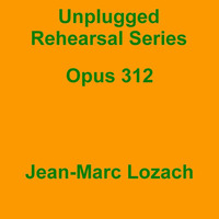 Unplugged Rehearsal Series Opus 312 by Jean-Marc Lozach
