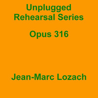 Unplugged Rehearsal Series Opus 316 by Jean-Marc Lozach