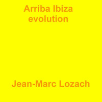 Arriba Ibiza evolution by Jean-Marc Lozach