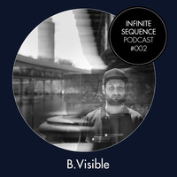 Infinite Sequence Podcast #002 - B. Visible (Duzz Down San, Wien) by Infinite Sequence