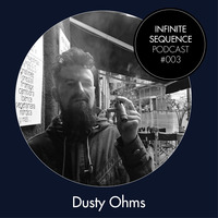 Infinite Sequence Podcast #003 - Dusty Ohms (Smho Wal, London) by Infinite Sequence
