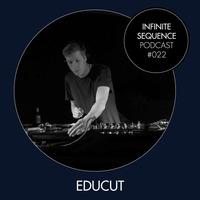 Infinite Sequence Podcast #022 - Educut (Berlin) by Infinite Sequence