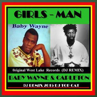 DJ REMIX - BABY WAYNE AND CAPLETON - GIRLS MAN ( DJ TOP CAT REGGAE REMIX ) 2015 by Dee Jay Tee Cee 