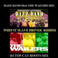 Dazz Band Meet The Wailers in the Mix - Rockers whip Slave Driver Riddim Mashup Remix   -DJ Top Cat by Dee Jay Tee Cee 