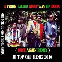 A Tribe Called Quest  ( All The Way UP - Once Again Remix - Hip Hop ) DJ Top Cat Mix by Dee Jay Tee Cee 