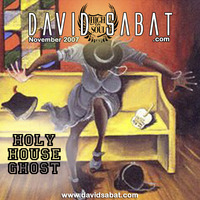 Holy House Ghost (Nov 2007 - Previously Unreleased) by David Sabat