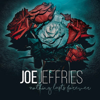 Nothing Lasts Forever by Joe Jeffries