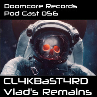 Doomcore Records Pod Cast 056 - CL4KBaST4RD - Vlad's Remains by Doomcore Records