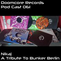 Doomcore Records Pod Cast 061 - Nikaj - A Tribute To Bunker Berlin by Doomcore Records