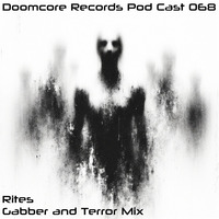 Doomcore Records Pod Cast 068 - Rites - Gabber and Terror Mix by Doomcore Records