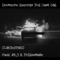 Doomcore Records Pod Cast 046 - CL4KB@ST4RD - Fuck 49.3 &amp; Policestate by Doomcore Records