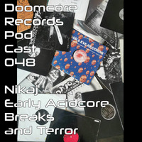 Doomcore Records Pod Cast 048 - Nikaj - Early Acidcore, Breaks and Terror by Doomcore Records