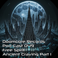 Doomcore Records Pod Cast 049 - Free Spirit - Ancient Craving Part 1 by Doomcore Records