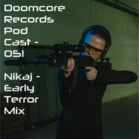 Doomcore Records Pod Cast 051 - Nikaj - Early Terror Mix by Doomcore Records
