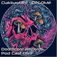 Doomcore Records Pod Cast 053 - Clakbastard - DéGOMé by Doomcore Records