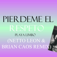 Playa Limbo - Pierdeme el respeto (Netto León &amp; Brian Caos Remix) by Brian Caos