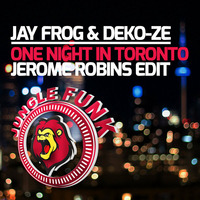 Jay Frog &amp; Deko-ze - One Night In Toronto (Jerome Robins Edit) by Jerome Robins