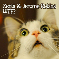 Zenbi &amp; Jerome Robins - WTF? by Jerome Robins