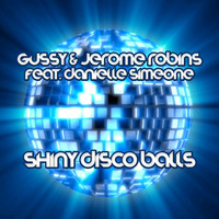 Gussy &amp; Jerome Robins feat. Danielle Simeone - Shiny Disco Balls by Jerome Robins