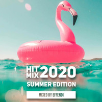 HIT MIX 2020 Summer Edition by Effendi by Dj Effendi