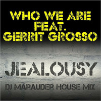 Who We Are feat.Gerrit Grosso - Jealousy (DJ Marauder House Mix Snippet) by DJ-Marauder