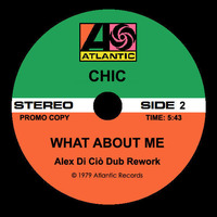 CHIC - What About Me (Alex Di Ciò Dub Rework) by Jus' Groove Experience
