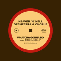 Heaven 'N' Hell Orchestra &amp; Chorus - Whatcha Gonna Do (Alex Di Ciò Re-Edit) by Jus' Groove Experience