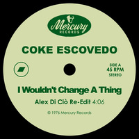Coke Escovedo - I Wouldn't Change A Thing (Alex Di Ciò Re-Edit) by Jus' Groove Experience