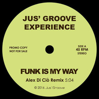 Jus' Groove Experience - Funk Is My Way (Alex Di Ciò Remix) by Jus' Groove Experience