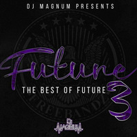 DJ Magnum Presents &quot;Future Hendrix: The Best Of Future 3&quot; (Part 2) by djmagnum1988