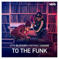 Otto Blucker &amp; Michael Casado - To The Funk by Michael Casado