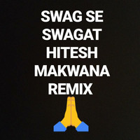 SWAG SE SWAGAT HITESH MAKWANA REMIX by Hitesh Makwana