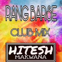 RANG BARSE CLUB MIX HM by Hitesh Makwana