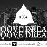 Groove Dreams Podcast #004 by Bouty Dj