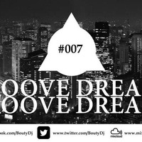 Groove Dreams Podcast #007 by Bouty Dj