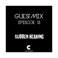C Recordings Guestmix Episode 13 - Sudden Hearing by SUDDEN HEARING OFFICIAL