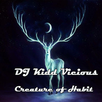 Creature of Habit by DJ Kidd Vicious