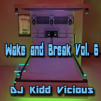 Wake and Break Vol. 6 by DJ Kidd Vicious