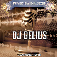 DJ GELIUS - Happy Birthday EDM Radio 2019 by DJ GELIUS