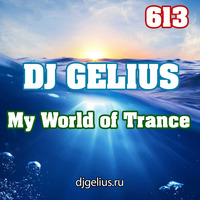 DJ GELIUS - My World of Trance 613 by DJ GELIUS